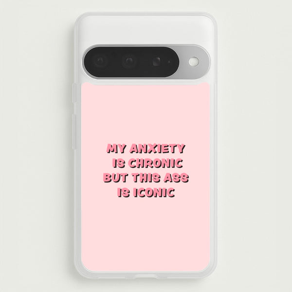 My Anxiety Is Chronic But This Ass Is Iconic Phone Case for Google Pixel 10 Pro XL