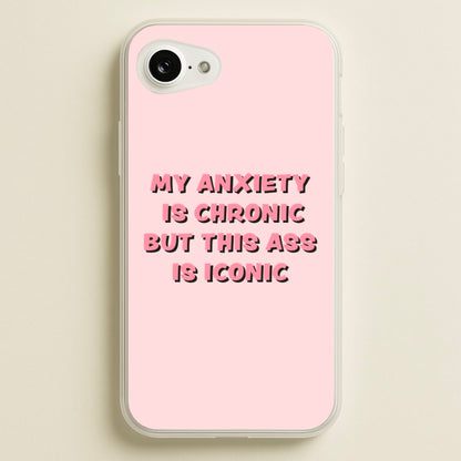 My Anxiety Is Chronic But This Ass Is Iconic  - TikTok Phone Case for iPhone 16e