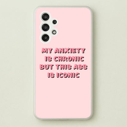 My Anxiety Is Chronic But This Ass Is Iconic  - TikTok Phone Case for Galaxy A13