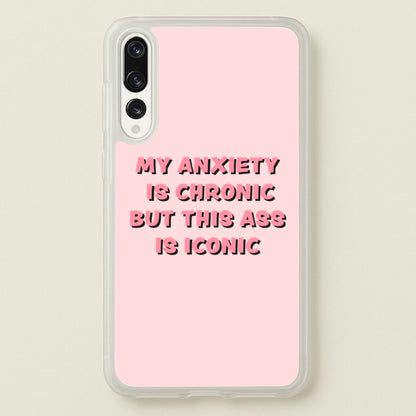 My Anxiety Is Chronic But This Ass Is Iconic  - TikTok Phone Case for Huawei P20 Pro