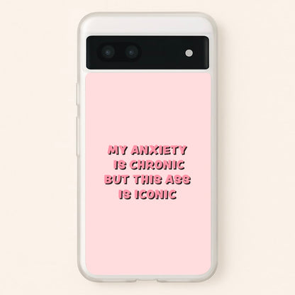 My Anxiety Is Chronic But This Ass Is Iconic  - TikTok Phone Case for Google Pixel 6a