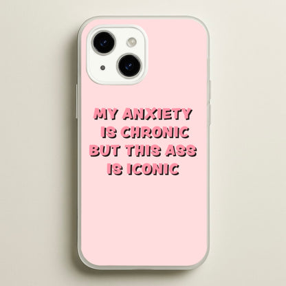 My Anxiety Is Chronic But This Ass Is Iconic  - TikTok Phone Case for iPhone 15