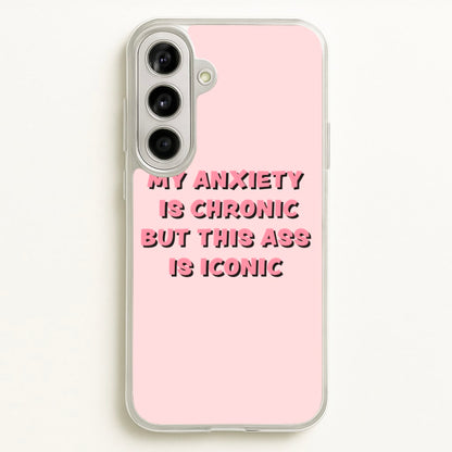 My Anxiety Is Chronic But This Ass Is Iconic  - TikTok Phone Case for Galaxy A56