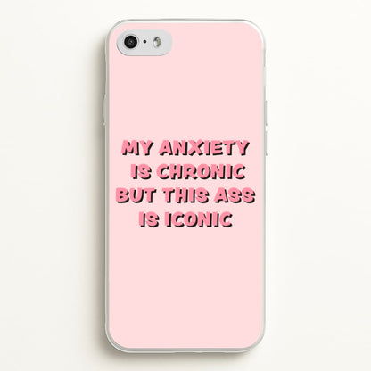 My Anxiety Is Chronic But This Ass Is Iconic  - TikTok Phone Case for iPhone 5 / 5s / SE 2016
