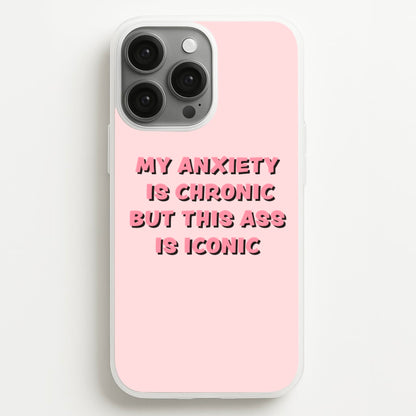 My Anxiety Is Chronic But This Ass Is Iconic  - TikTok Phone Case for iPhone 13 Pro Max