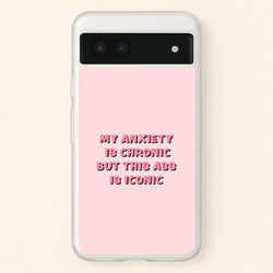 My Anxiety Is Chronic But This Ass Is Iconic  - TikTok Phone Case for Google Pixel 7a