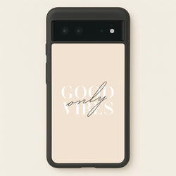 Good Vibes Only  - Quotes Phone Case for Google Pixel 6