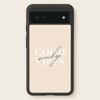 Good Vibes Only  - Quotes Phone Case for Google Pixel 6