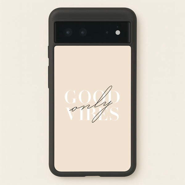 Good Vibes Only  - Quotes Phone Case for Google Pixel 6