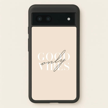 Good Vibes Only  - Quotes Phone Case for Google Pixel 7a