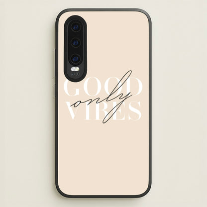 Good Vibes Only  - Quotes Phone Case for Huawei P30