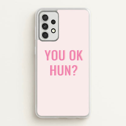 You OK Hun?  - Quotes Phone Case for Galaxy A52 / A52s