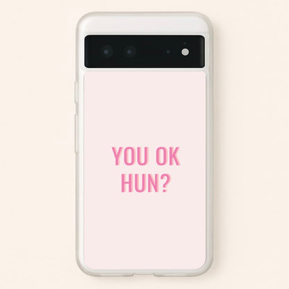 You OK Hun?  - Quotes Phone Case for Google Pixel 6