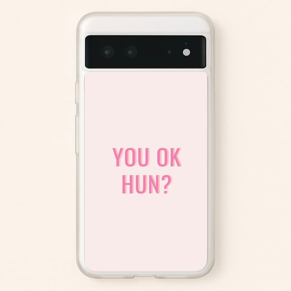 You OK Hun?  - Quotes Phone Case for Google Pixel 6
