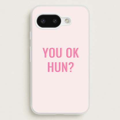 You OK Hun?  - Quotes Phone Case for Google Pixel 9a