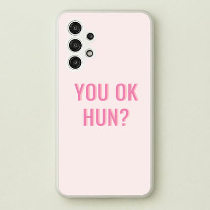 You OK Hun?  - Quotes Phone Case for Galaxy A13