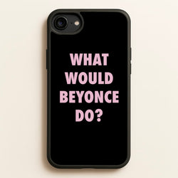 What Would Beyonce Do?  - Sassy Quotes Phone Case for iPhone 6 / 7 / 8 / SE