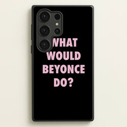 What Would Beyonce Do?  - Sassy Quotes Phone Case for Galaxy S25 Ultra