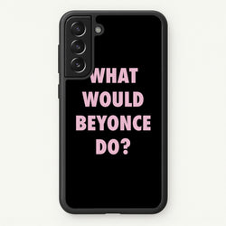 What Would Beyonce Do?  - Sassy Quotes Phone Case for Galaxy S22