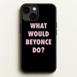 What Would Beyonce Do?  - Sassy Quotes Phone Case for iPhone 13