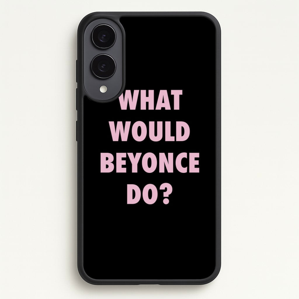 What Would Beyonce Do?  - Sassy Quotes Phone Case for Galaxy S25 Edge