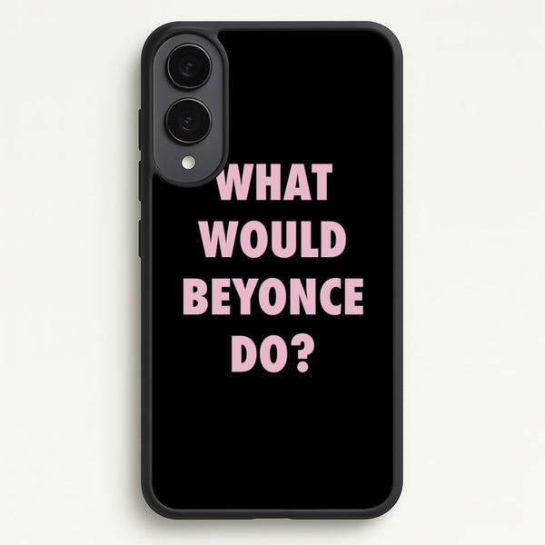 What Would Beyonce Do?  - Sassy Quotes Phone Case for Galaxy S25 Edge