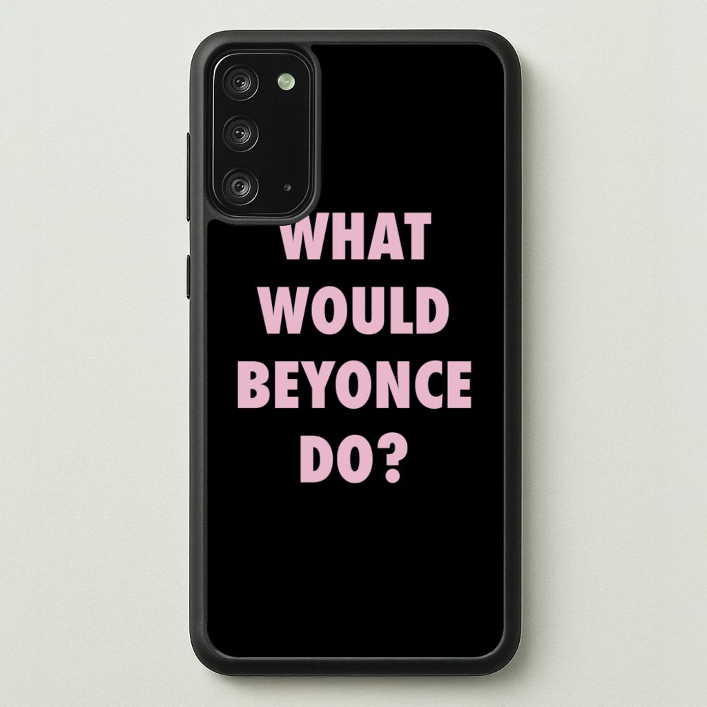 What Would Beyonce Do?  - Sassy Quotes Phone Case for Galaxy Note 20
