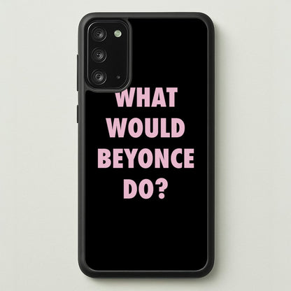 What Would Beyonce Do?  - Sassy Quotes Phone Case for Galaxy Note 20