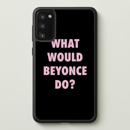 What Would Beyonce Do?  - Sassy Quotes Phone Case for Galaxy S20FE