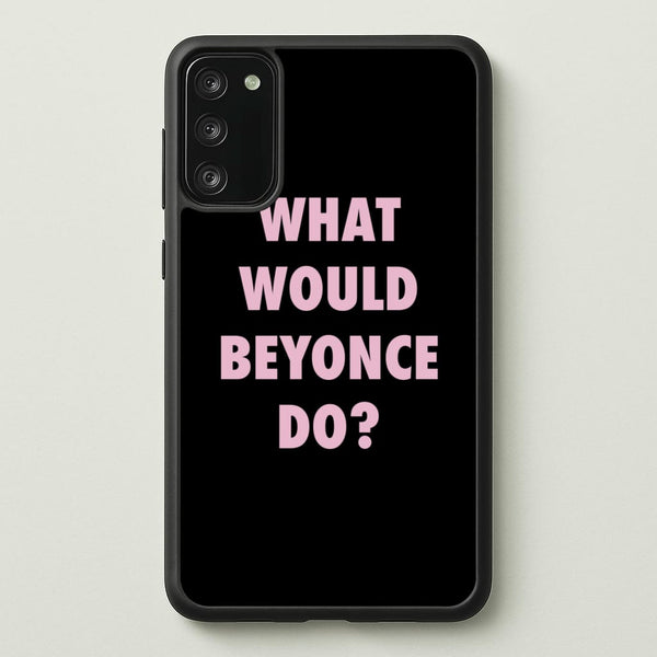 What Would Beyonce Do?  - Sassy Quotes Phone Case for Galaxy S20FE