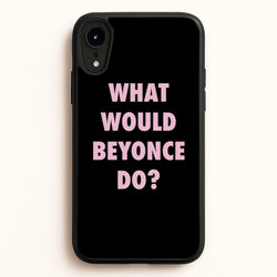 What Would Beyonce Do?  - Sassy Quotes Phone Case for iPhone XR