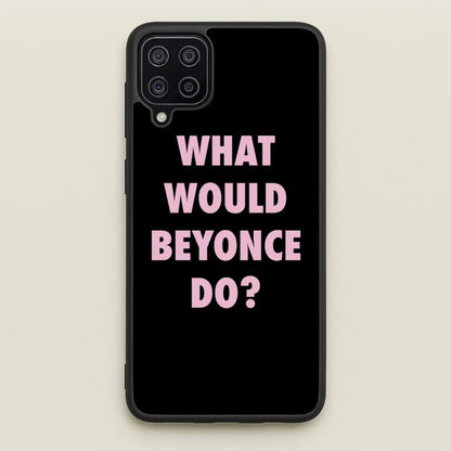 What Would Beyonce Do?  - Sassy Quotes Phone Case for Galaxy A12
