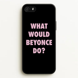 What Would Beyonce Do?  - Sassy Quotes Phone Case for iPhone 5 / 5s / SE 2016