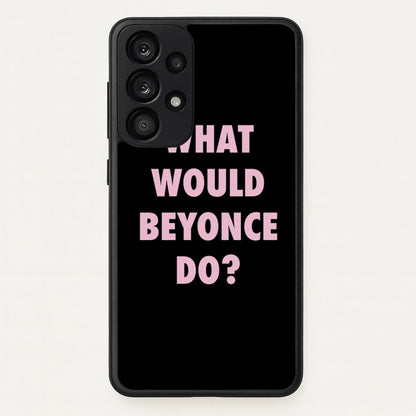 What Would Beyonce Do?  - Sassy Quotes Phone Case for Galaxy A33