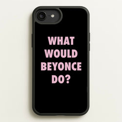 What Would Beyonce Do?  - Sassy Quotes Phone Case for iPhone 6 Plus / 7 Plus / 8 Plus