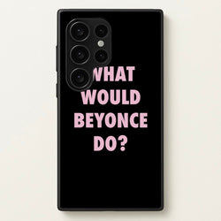 What Would Beyonce Do?  - Sassy Quotes Phone Case for Galaxy S24 Ultra