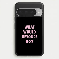 What Would Beyonce Do? Phone Case for Google Pixel 10 Pro XL