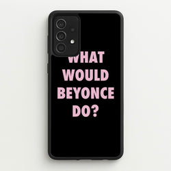 What Would Beyonce Do?  - Sassy Quotes Phone Case for Galaxy A52 / A52s