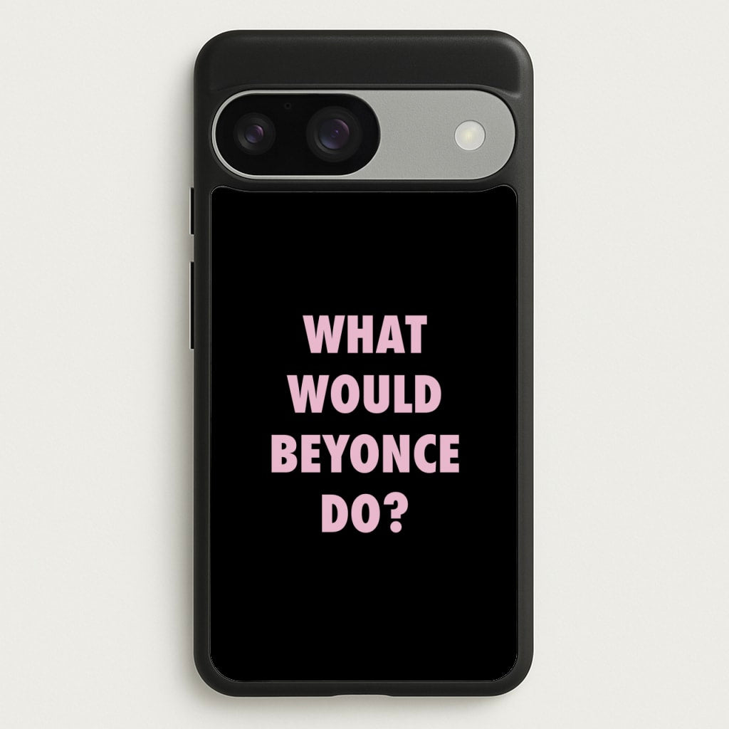 What Would Beyonce Do?  - Sassy Quotes Phone Case for Google Pixel 9 / 9 Pro