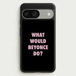 What Would Beyonce Do?  - Sassy Quotes Phone Case for Google Pixel 9 / 9 Pro