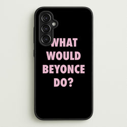 What Would Beyonce Do?  - Sassy Quotes Phone Case for Galaxy A14