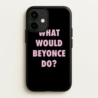 What Would Beyonce Do?  - Sassy Quotes Phone Case for iPhone 12 Mini