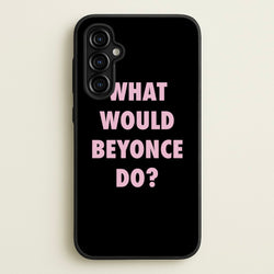 What Would Beyonce Do?  - Sassy Quotes Phone Case for Galaxy A54