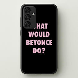 What Would Beyonce Do?  - Sassy Quotes Phone Case for Galaxy A35