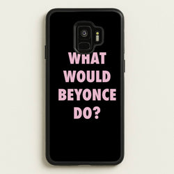 What Would Beyonce Do?  - Sassy Quotes Phone Case for Galaxy S9
