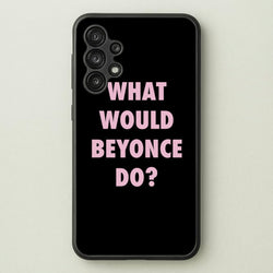 What Would Beyonce Do?  - Sassy Quotes Phone Case for Galaxy A13