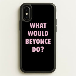 What Would Beyonce Do?  - Sassy Quotes Phone Case for iPhone X / XS