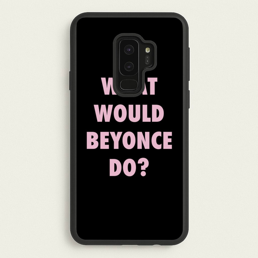 What Would Beyonce Do?  - Sassy Quotes Phone Case for Galaxy S9 Plus