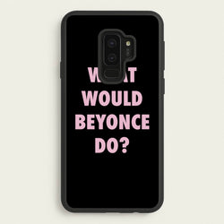 What Would Beyonce Do?  - Sassy Quotes Phone Case for Galaxy S9 Plus