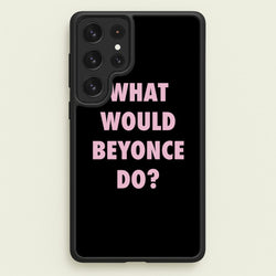 What Would Beyonce Do?  - Sassy Quotes Phone Case for Galaxy S22 Ultra